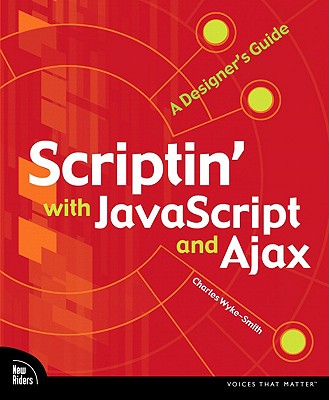 Scriptin' with JavaScript and Ajax: A Designer's Guide