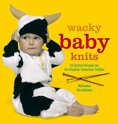 Wacky Baby Knits: 20 Knitted Designs for the Fashion-Conscious Toddler【送料無料】