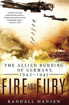 Fire and Fury: The Allied Bombing of Germany 1942-1945 FIRE & FURY [ Randall Hansen ]