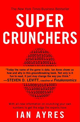 Super Crunchers: Why Thinking-By-Numbers Is the New Way to Be Smart