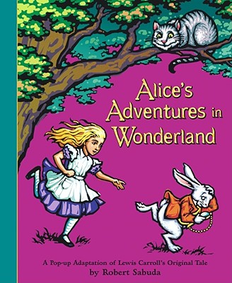 ALICE'S ADVENTURES IN WONDERLAND(POP-UP) [ ROBERT SABUDA ]【送料無料】