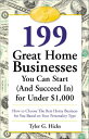 199 Great Home Businesses You Can Start (and Succeed In) for Under $1,000: How to Choose the B[ν]