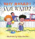 Why Should I Save Water? WHY SHOULD I SAVE WATER FOR TH （Why Should I? Books） 