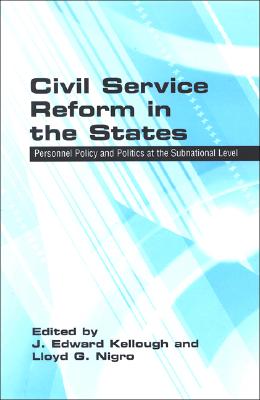 Civil Service Reform in the States: Personnel Policy and Politics at the Subnational Level