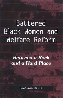 Battered Black Women and Welfare Reform: Between a Rock and a Hard Place