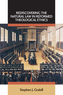 Rediscovering the Natural Law in Reformed Theological Ethics