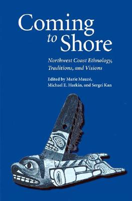 ̵Coming to Shore: Northwest Coast Ethnology, Traditions, and Visions