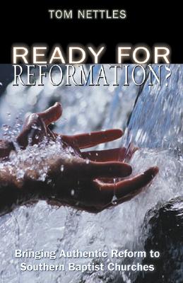 Ready for Reformation?: Bringing Authentic Reform to Southern Baptist Churches