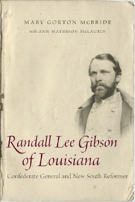 Randall Lee Gibson of Louisiana: Confederate General and New South Reformer