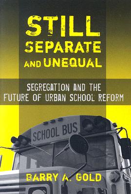 Still Separate and Unequal: Segregation and the Future of Urban School Reform