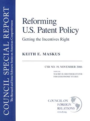 Reforming U.S. Patent Policy: Getting the Incentives Right: Council Special Report #19