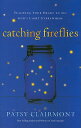 Catching Fireflies: Teaching Your Heart to See Gods Light Everywhere[ν]