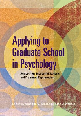 Applying to Graduate School in Psychology: Advice from Successful Students and Prominent Psychologis