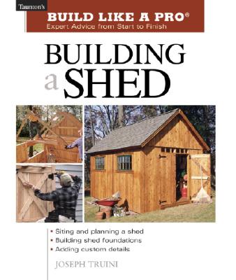 Building a Shed BUILDING A SHED （Taunton's Build Like a Pro）