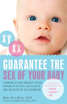 Guarantee the Sex of Your Baby: Choose a Girl or Boy Using Today's 99.99% Accurate Sex Selection Tec