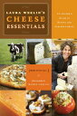 ̵Laura Werlins Cheese Essentials: An Insiders Guide to Buying and Serving Cheese with 50 Recipes