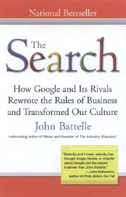 The Search: How Google and Its Rivals Rewrote the Rules of Business and Transformed Our Culture