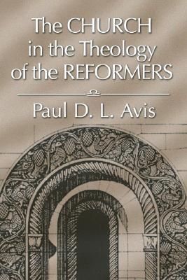 The Church in the Theology of the Reformers