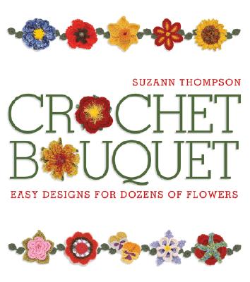 Crochet Bouquet: Easy Designs for Dozens of Flowers【送料無料】