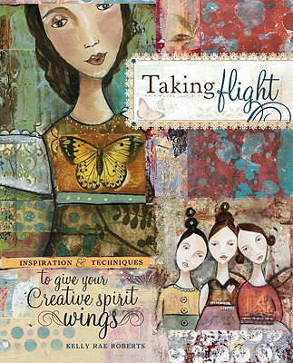 Taking Flight: Inspiration and Techniques to Give Your Creative Spirit Wings【送料無料】