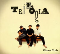 トリロジア [ CHORO CLUB ]