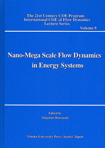 Nano‐Mega　Scale　Flow　Dynamics　in　Energy　Systems／ShigenaoMaruyama【RCPmara1207】 