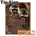 ブリキ看板 Tin Sign ティンサイン Welcome To Our Hideout TSN1948 あらいぐま アメリカ雑貨