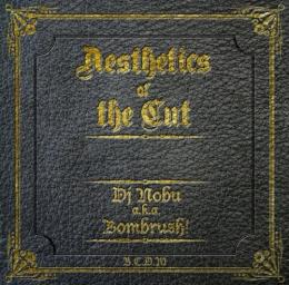 DJ NOBU a.k.a. BOMBRUSH! / Aesthetics Of The Cut