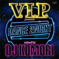 V.I.P. presents DANCE 2NIGHT mixed by DJ KOMORI【CD...:dvdoutlet:10811606