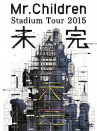 Mr．Children／Mr．Children　Stadium　Tour　<strong>2015</strong>　<strong>未完</strong>