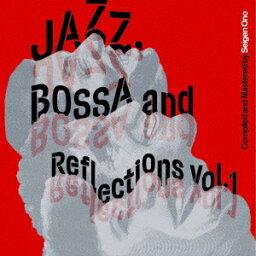 オムニバス／Jazz，　Bossa　<strong>and</strong>　<strong>Reflections</strong>　Vol．　1（限定盤）