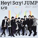 Hey！Say！JUMP／Hey！　Say！　JUMP　2007−2017　I／O（通常盤）