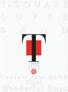 T−SQUARE　SUPER　BAND／T−SQUARE　SUPER　BAND　Concert　Tour　2008　Final“Wonderful　Days”
