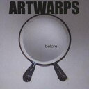 ARTWARPS/before 【CD】