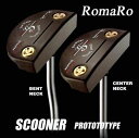 Romaro★ロマロ・パター Scooner PROTOTYPEスクーナープロトタイプBENT NECK/CENTER NECK