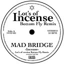 【7"】MAD BRIDGE / -Incense- Lot’s of version Bottom Fly Remix