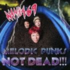 <strong>NAMBA69</strong> / MELODIC PUNKS NOT DEAD!!!（CD＋DVD） [CD]