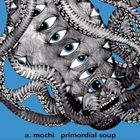 [CD] A.MOCHI／Primordial Soup