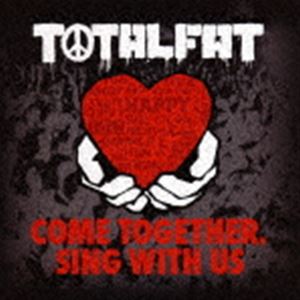 [CD] TOTALFAT／COME TOGETHER， SING WITH US