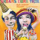 DREAMS COME TRUE! ȡꥢ!(CD)