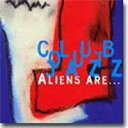 Aliens Are / Club Out Jazz 【CD】