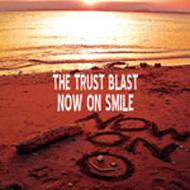 THE TRUST BLAST / Now On Smile 【CD】