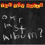 Toy Dolls / Our Last Album ? 【CD】