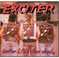 Exciter (Heavy Metal) エキサイテー / Better Live Than Dead 輸入盤 【CD】