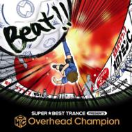 Overhead Champion / Super Best Trance Presents Beat 【CD】