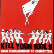 Kill Your Idols / From Companionship To Competion 輸入盤 【CD】