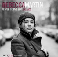 Rebecca Martin レベッカマーティン / People Behave Like Ballads 輸入盤 【CD】
