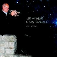 Sweet Jazz Trio スウィートジャズトリオ / I Left My Heart In San Francisco 【CD】