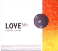 Love Ballads - Endless Summer 【CD】