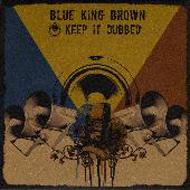 Blue King Brown / Keep It Dubbed 【CD】